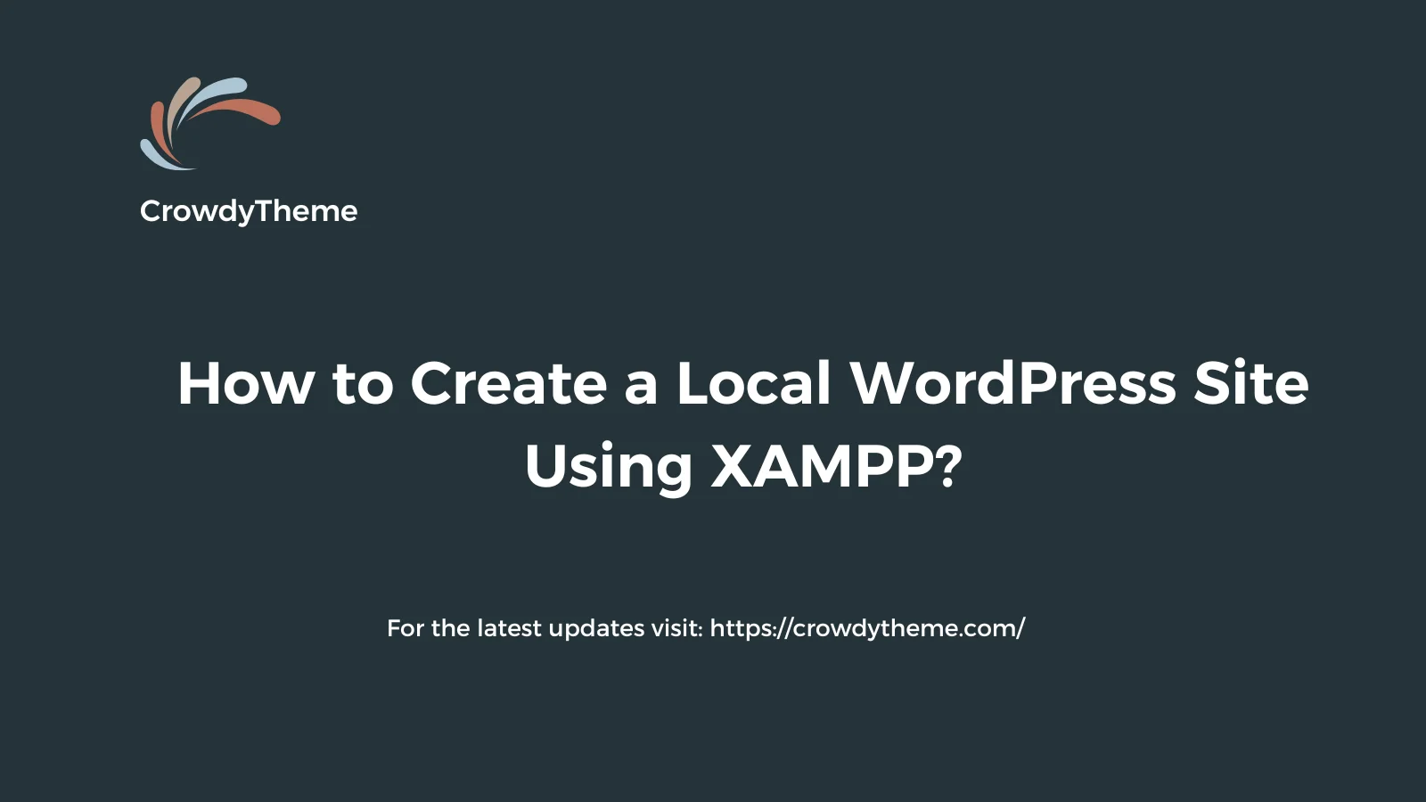 How to Create a Local WordPress Site Using XAMPP? Practical Guidelines 