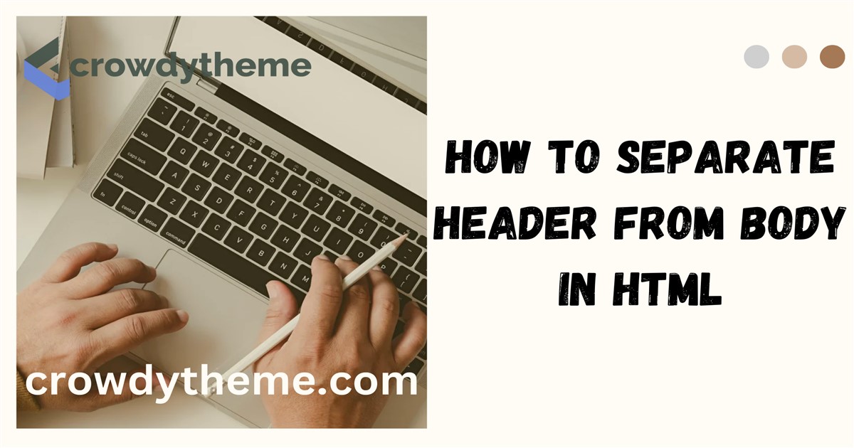 How to Separate Header from Body in HTML